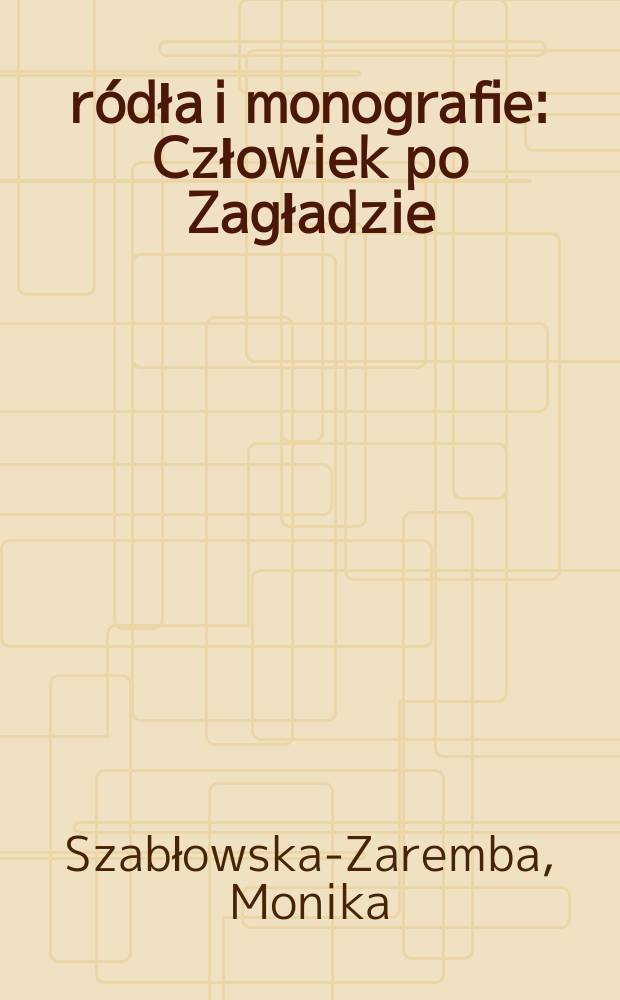 Źródła i monografie : Człowiek po Zagładzie = Литературные труды польско-еврейской культуры