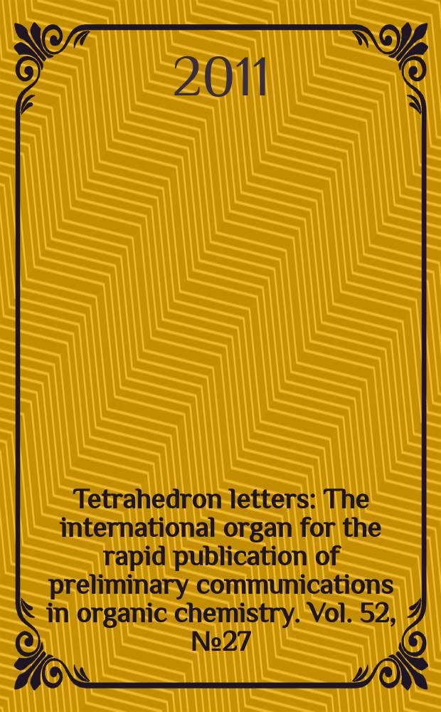 Tetrahedron letters : The international organ for the rapid publication of preliminary communications in organic chemistry. Vol. 52, № 27