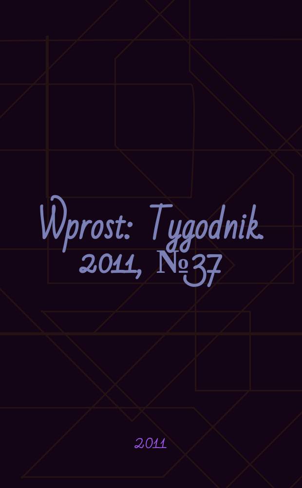 Wprost : Tygodnik. 2011, № 37 (1492)