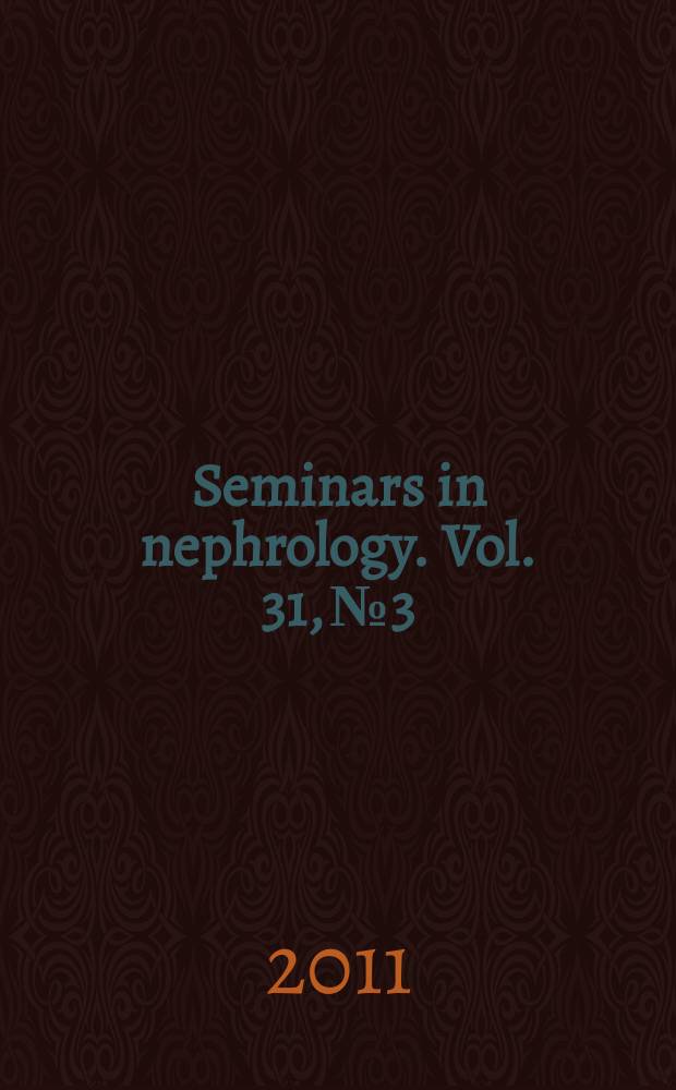 Seminars in nephrology. Vol. 31, № 3 : Disease-specific kidney imaging = Специфичное для болезни изображение почек