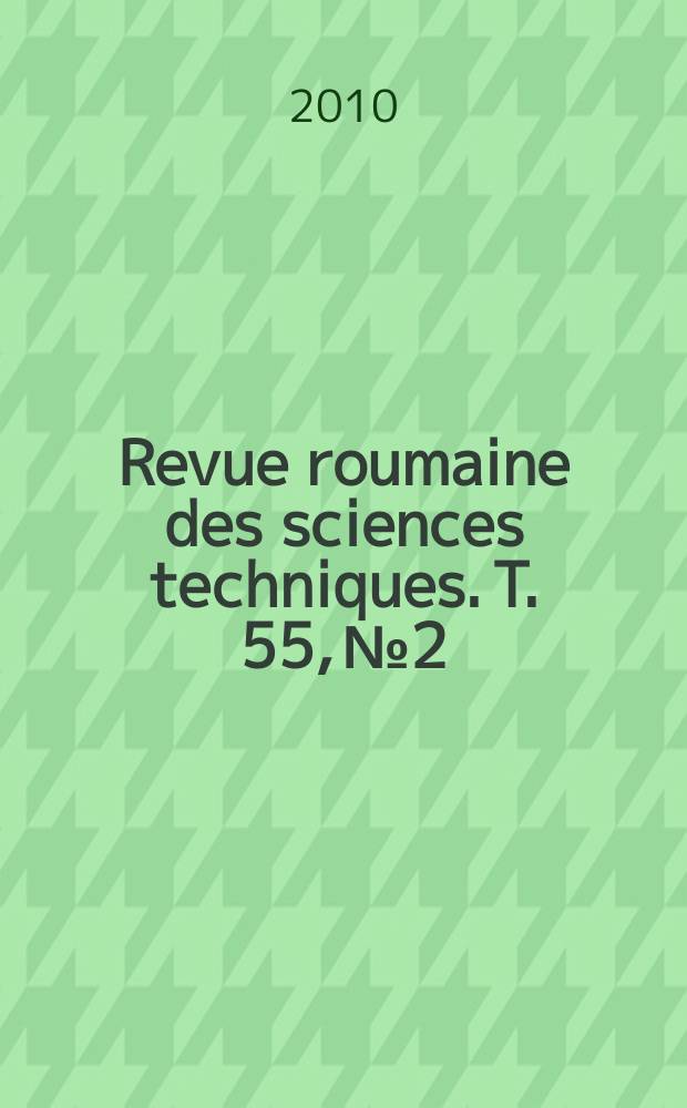 Revue roumaine des sciences techniques. T. 55, № 2