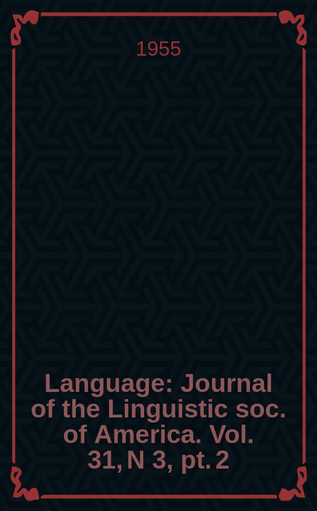 Language : Journal of the Linguistic soc. of America. Vol. 31, N 3, pt. 2