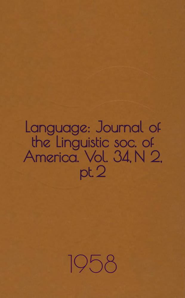 Language : Journal of the Linguistic soc. of America. Vol. 34, N 2, pt. 2