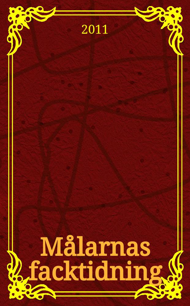 Målarnas facktidning : Sveriges äldsta fackförbundstidning. 2011, № 6