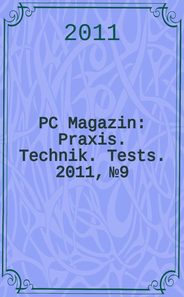 PC Magazin : Praxis. Technik. Tests. 2011, № 9