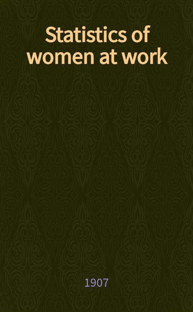 Statistics of women at work : Based on unpublished information derived from the schedules of the ..