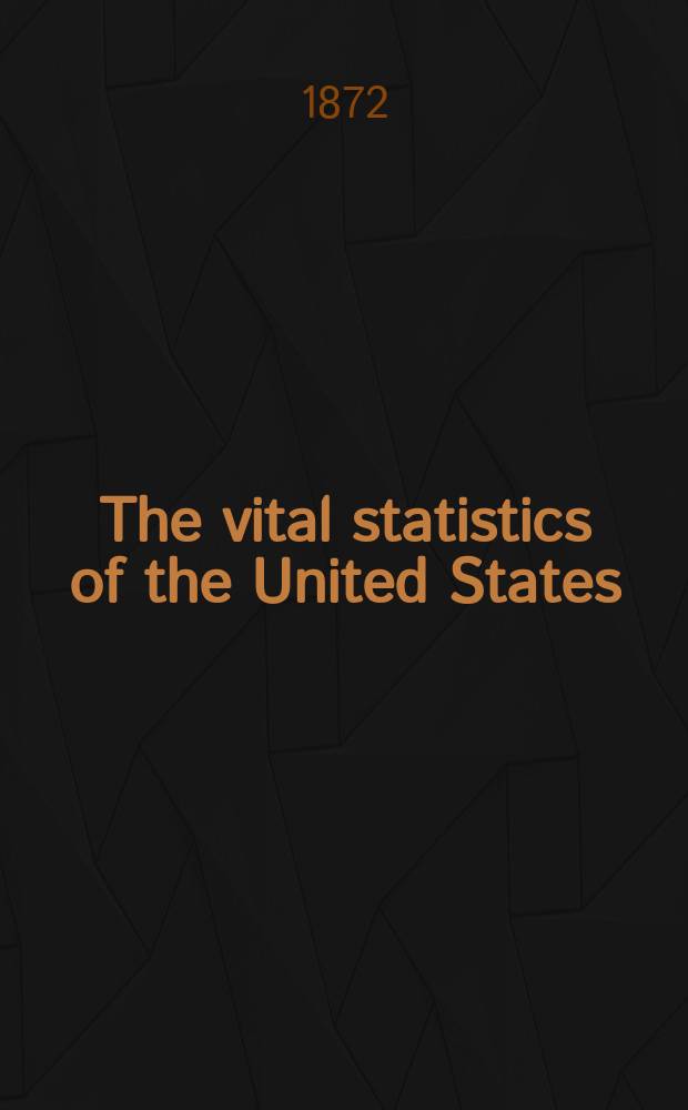 The vital statistics of the United States : compiled from the original returns of the ..