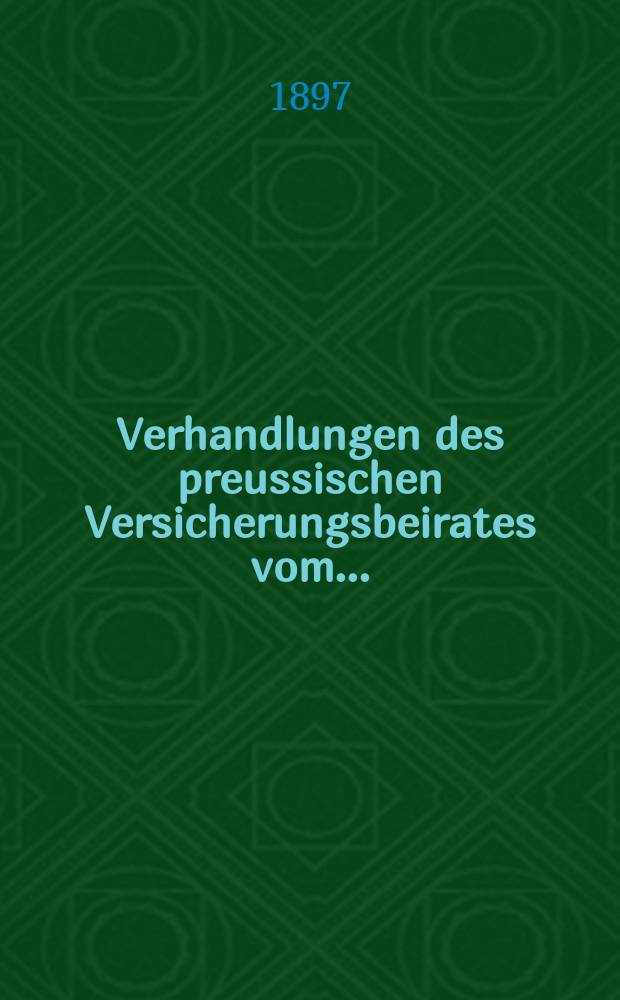 Verhandlungen des preussischen Versicherungsbeirates vom ...
