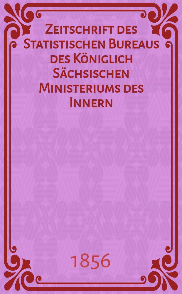 Zeitschrift des Statistischen Bureaus des Königlich Sächsischen Ministeriums des Innern