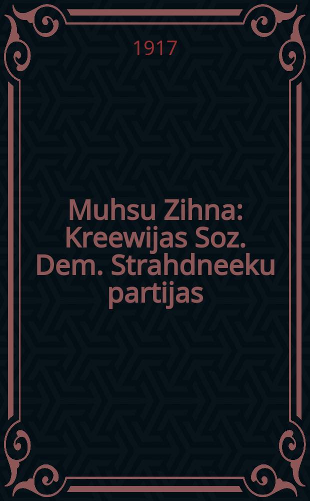 Muhsu Zihna : Kreewijas Soz. Dem. Strahdneeku partijas