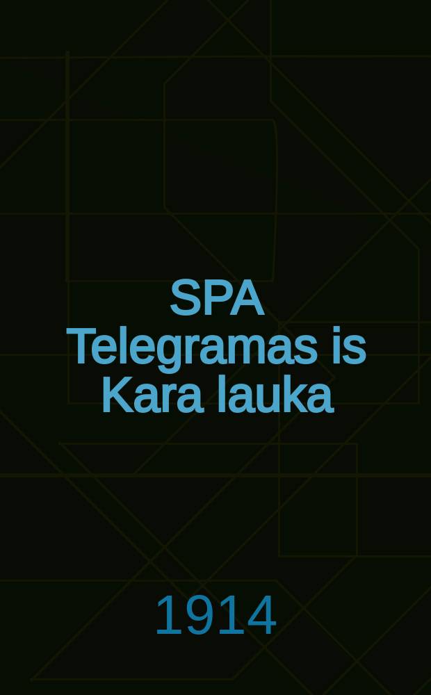 SPA Telegramas is Kara lauka = Бюлетень телеграммъ СПА с театра Военн. дѣйств