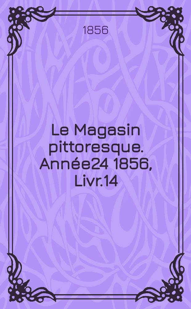 Le Magasin pittoresque. Année24 1856, Livr.14