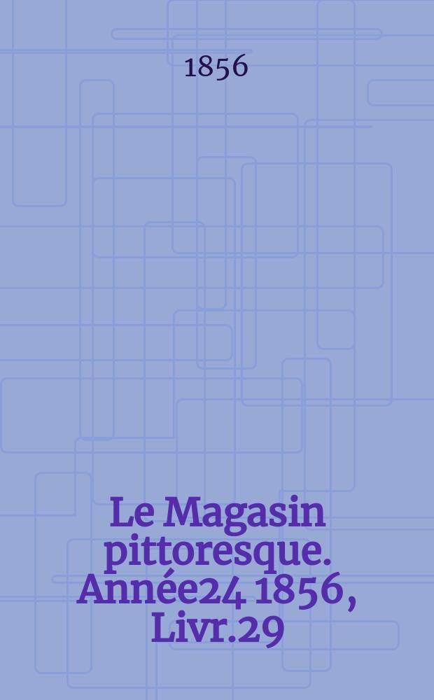 Le Magasin pittoresque. Année24 1856, Livr.29