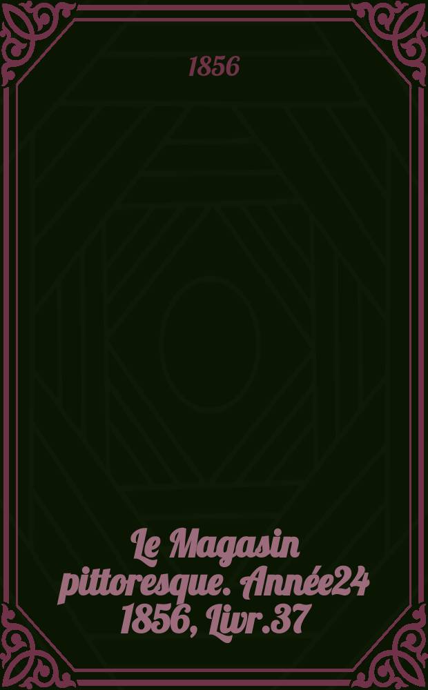 Le Magasin pittoresque. Année24 1856, Livr.37