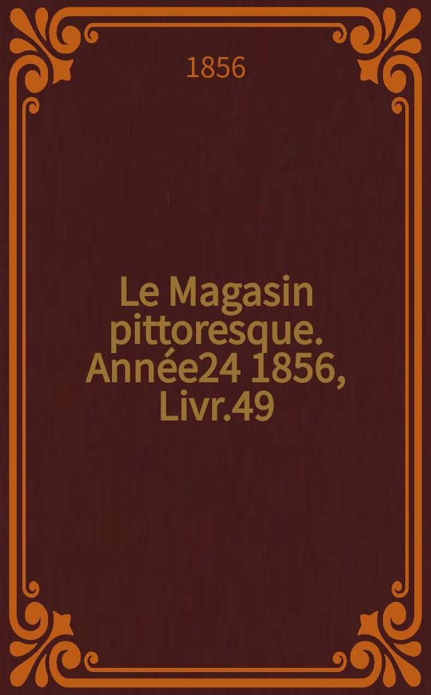 Le Magasin pittoresque. Année24 1856, Livr.49