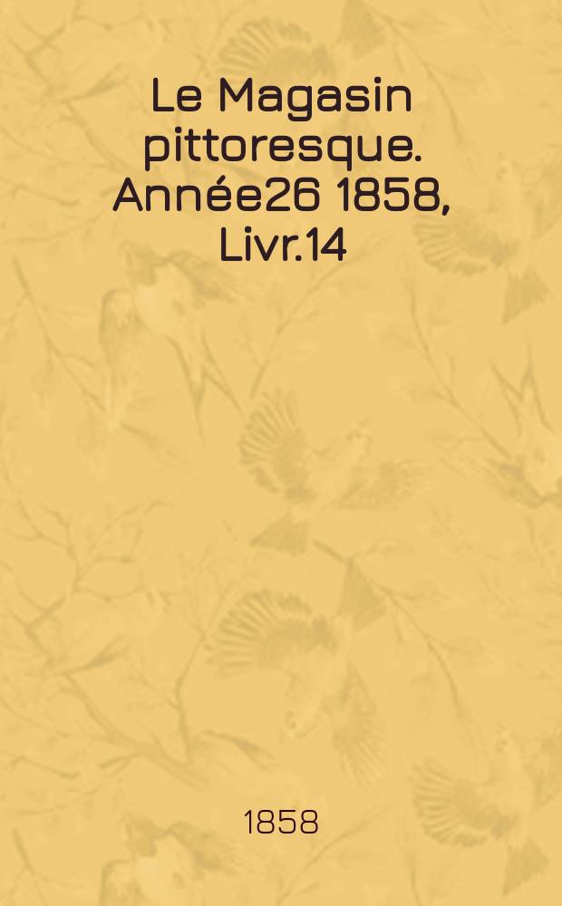 Le Magasin pittoresque. Année26 1858, Livr.14