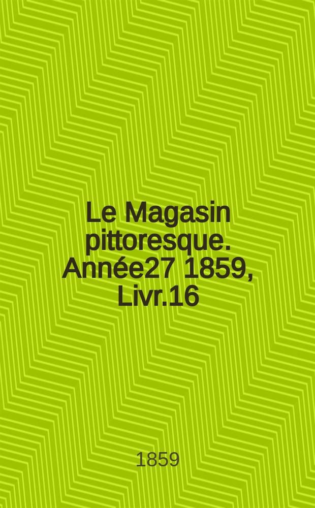 Le Magasin pittoresque. Année27 1859, Livr.16