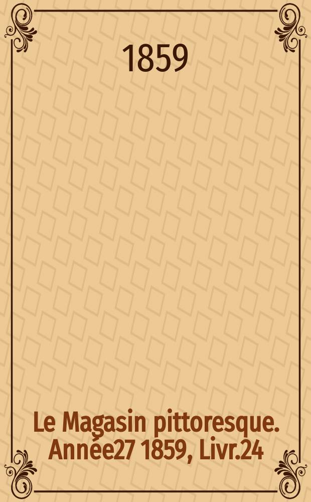 Le Magasin pittoresque. Année27 1859, Livr.24