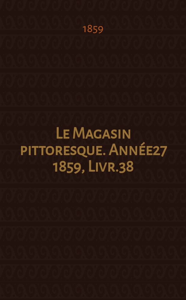 Le Magasin pittoresque. Année27 1859, Livr.38