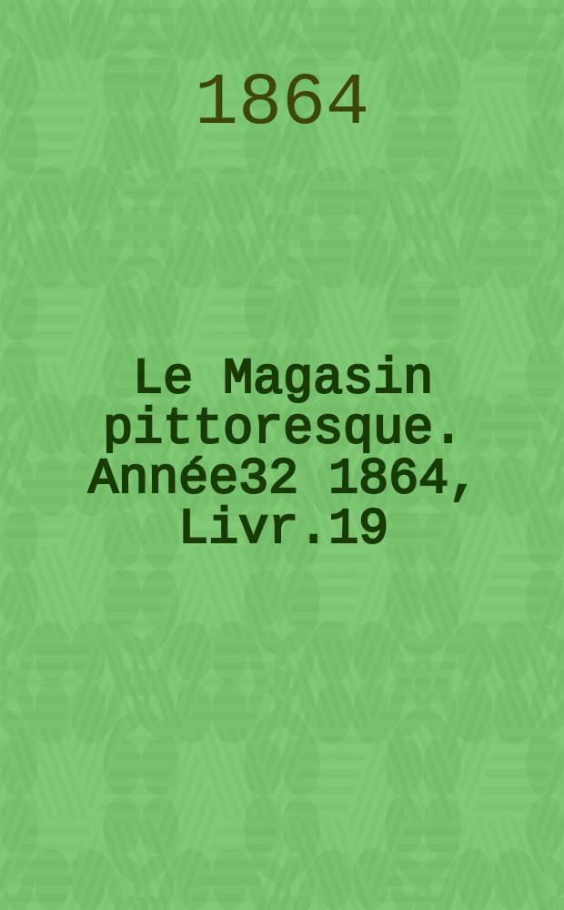 Le Magasin pittoresque. Année32 1864, Livr.19