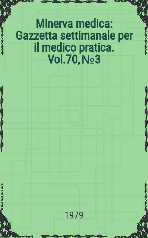 Minerva medica : Gazzetta settimanale per il medico pratica. Vol.70, №3