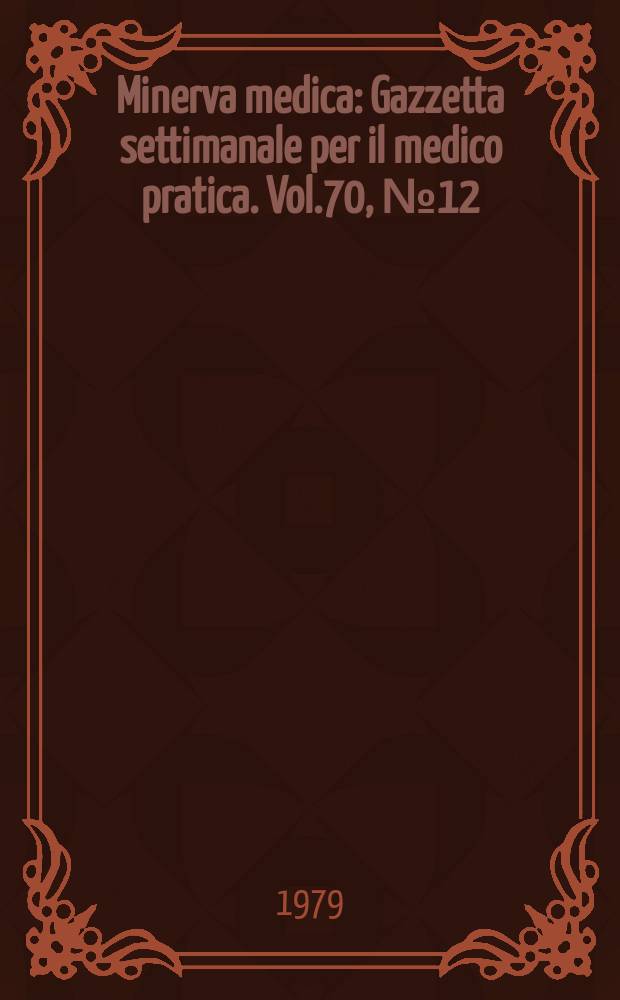 Minerva medica : Gazzetta settimanale per il medico pratica. Vol.70, №12