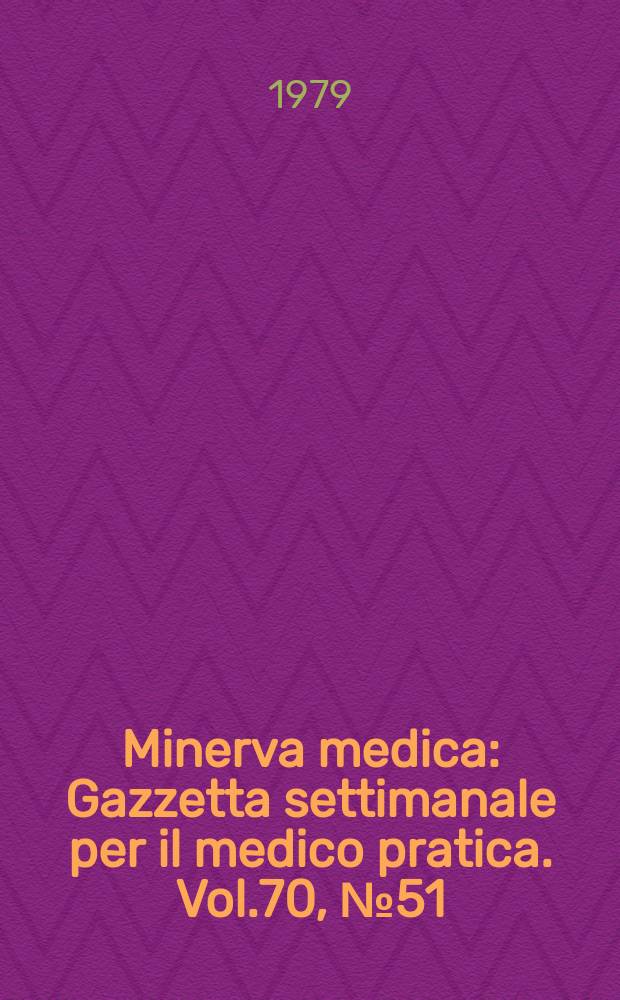 Minerva medica : Gazzetta settimanale per il medico pratica. Vol.70, №51