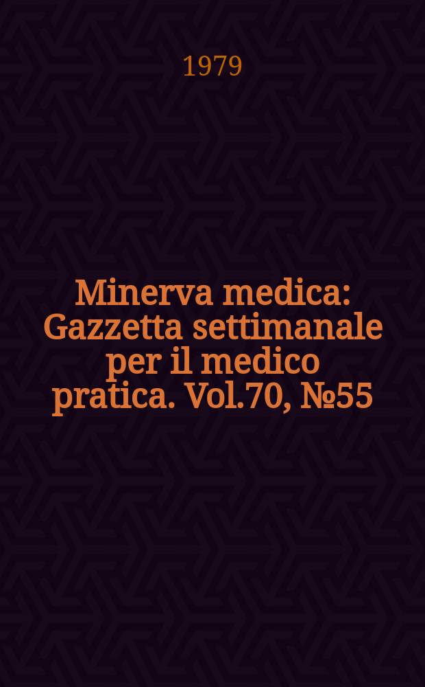 Minerva medica : Gazzetta settimanale per il medico pratica. Vol.70, №55