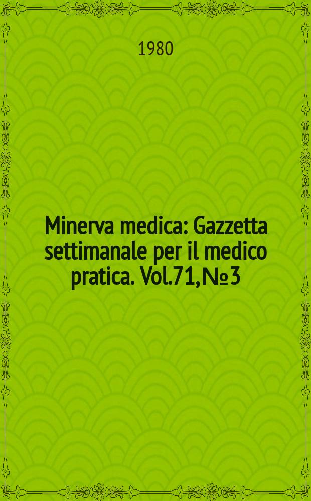 Minerva medica : Gazzetta settimanale per il medico pratica. Vol.71, №3