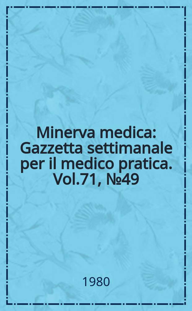 Minerva medica : Gazzetta settimanale per il medico pratica. Vol.71, №49