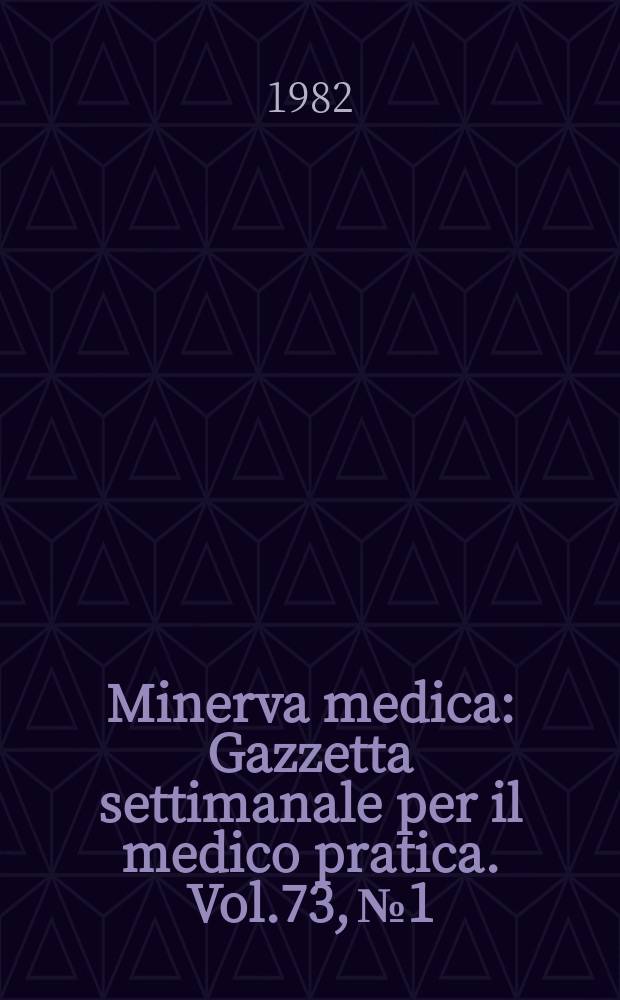 Minerva medica : Gazzetta settimanale per il medico pratica. Vol.73, №1/2