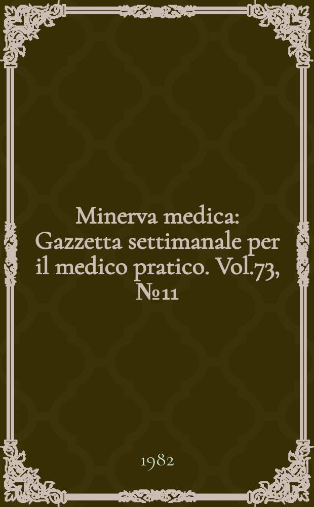 Minerva medica : Gazzetta settimanale per il medico pratico. Vol.73, №11