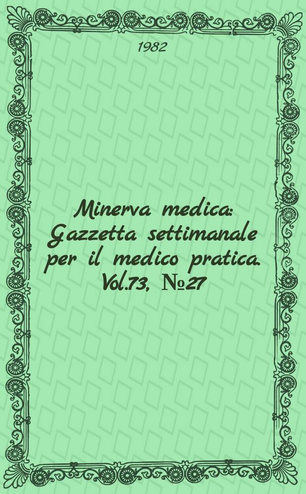 Minerva medica : Gazzetta settimanale per il medico pratica. Vol.73, №27