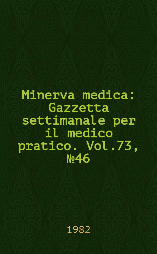 Minerva medica : Gazzetta settimanale per il medico pratico. Vol.73, №46
