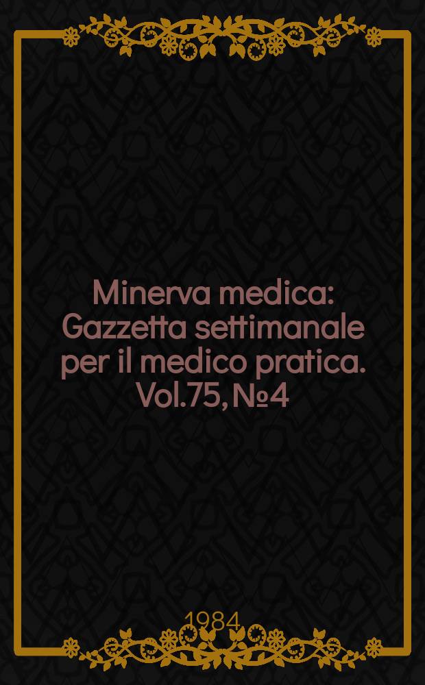 Minerva medica : Gazzetta settimanale per il medico pratica. Vol.75, №4