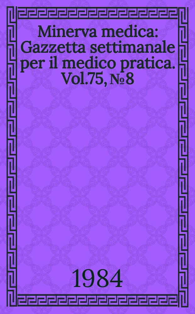 Minerva medica : Gazzetta settimanale per il medico pratica. Vol.75, №8