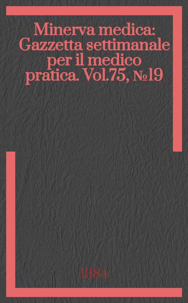 Minerva medica : Gazzetta settimanale per il medico pratica. Vol.75, №19