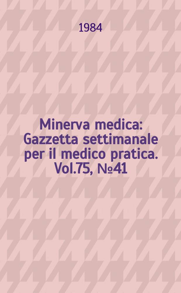 Minerva medica : Gazzetta settimanale per il medico pratica. Vol.75, №41