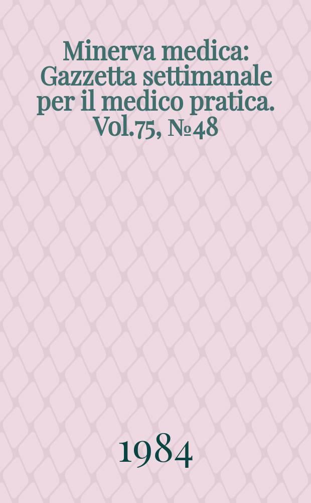 Minerva medica : Gazzetta settimanale per il medico pratica. Vol.75, №48