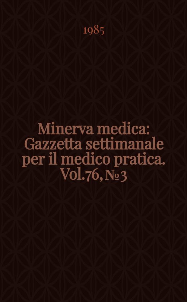 Minerva medica : Gazzetta settimanale per il medico pratica. Vol.76, №3