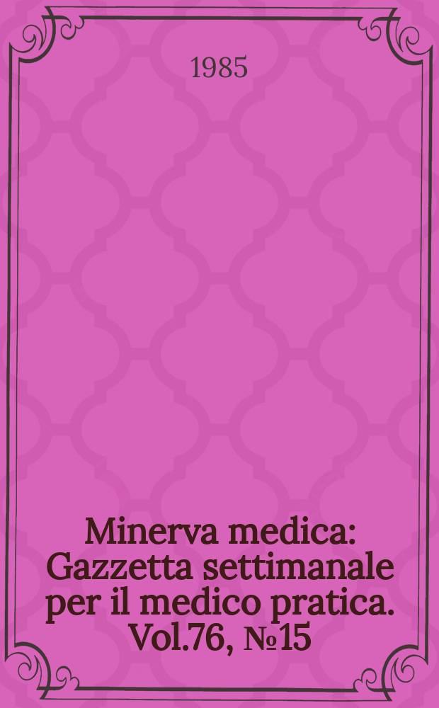 Minerva medica : Gazzetta settimanale per il medico pratica. Vol.76, №15
