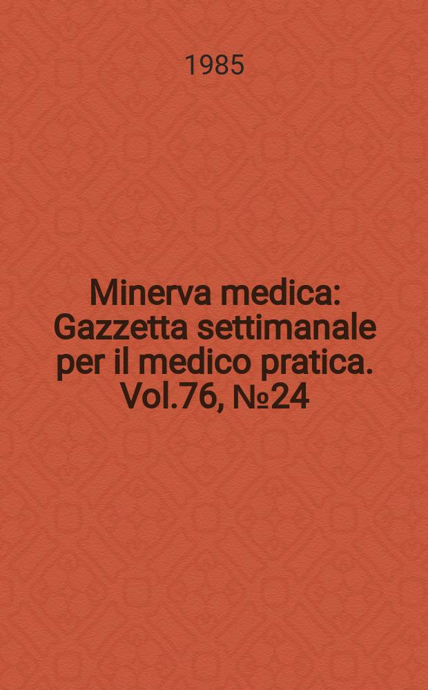 Minerva medica : Gazzetta settimanale per il medico pratica. Vol.76, №24