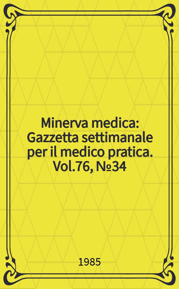 Minerva medica : Gazzetta settimanale per il medico pratica. Vol.76, №34