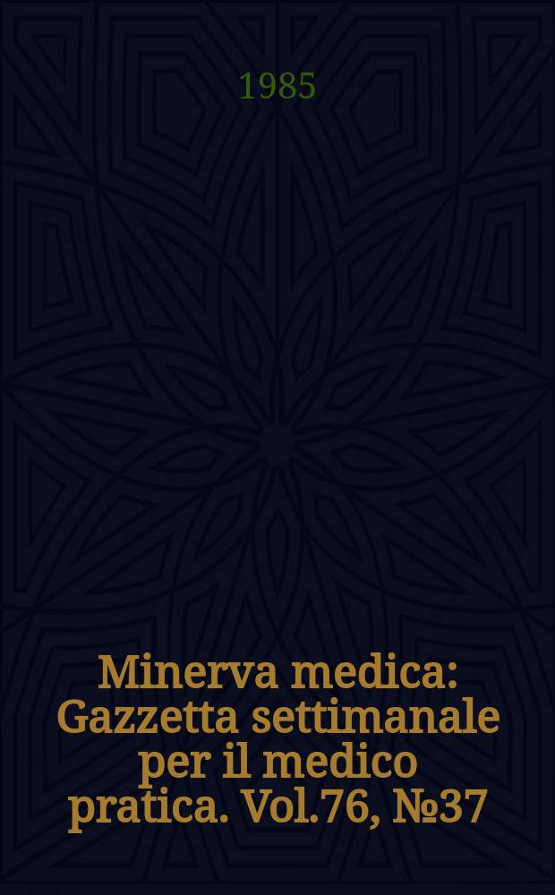 Minerva medica : Gazzetta settimanale per il medico pratica. Vol.76, №37