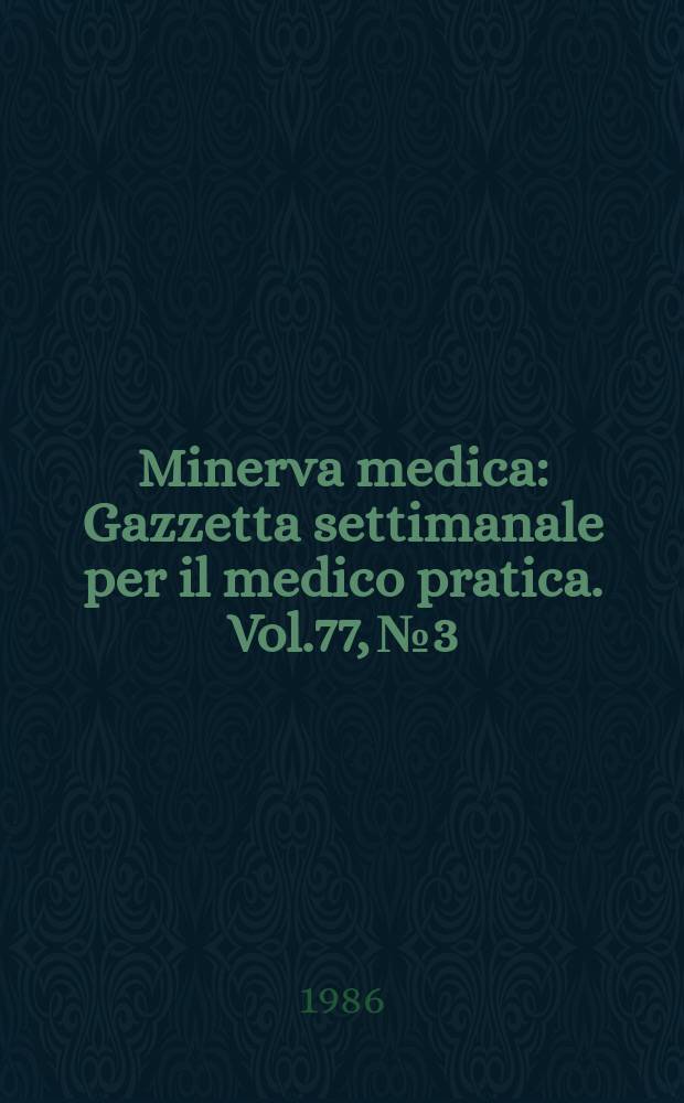 Minerva medica : Gazzetta settimanale per il medico pratica. Vol.77, №3