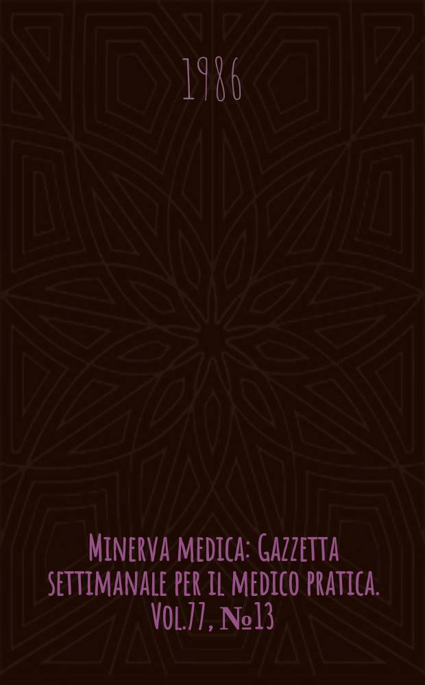 Minerva medica : Gazzetta settimanale per il medico pratica. Vol.77, №13