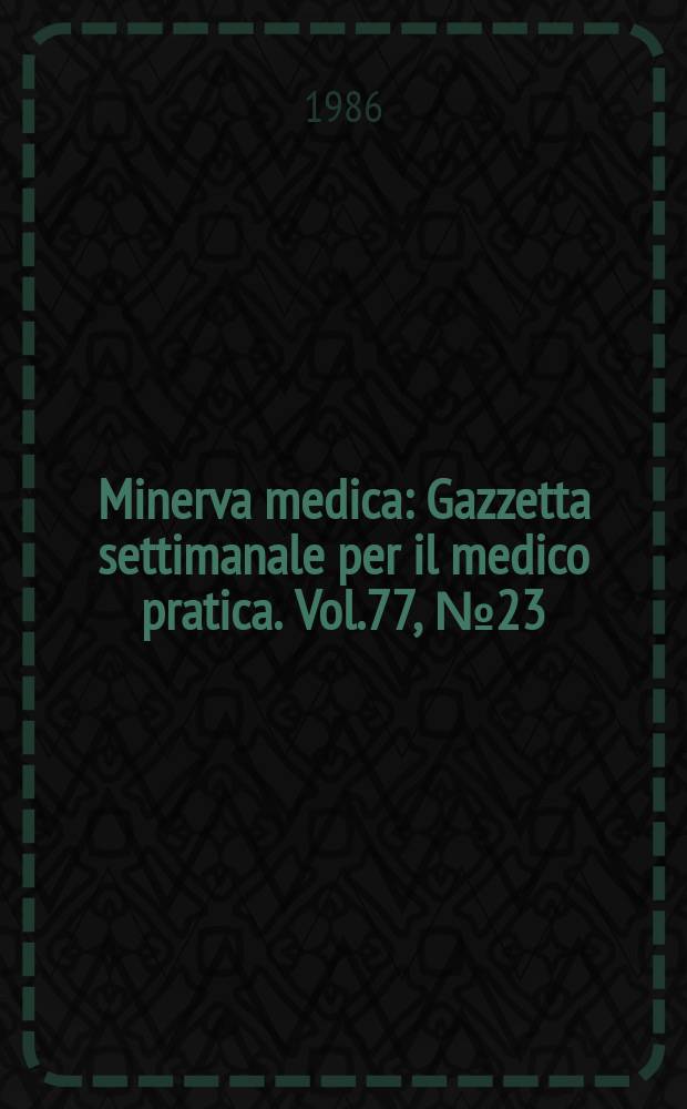 Minerva medica : Gazzetta settimanale per il medico pratica. Vol.77, №23