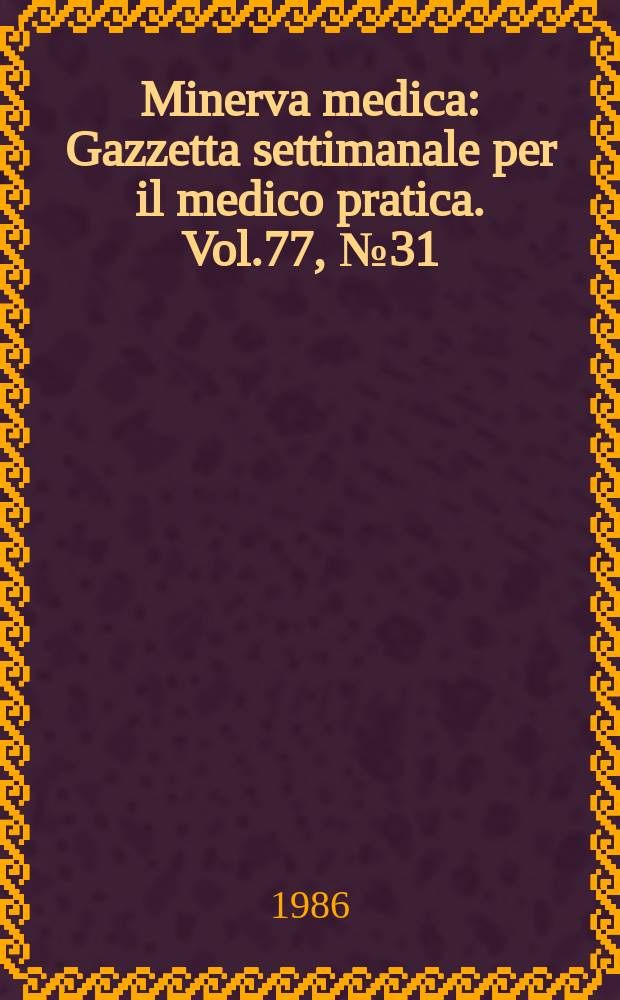 Minerva medica : Gazzetta settimanale per il medico pratica. Vol.77, №31