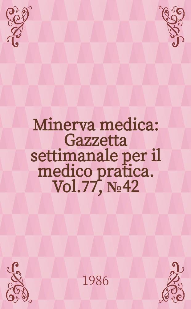 Minerva medica : Gazzetta settimanale per il medico pratica. Vol.77, №42