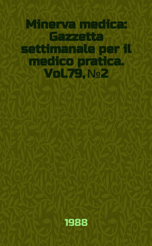 Minerva medica : Gazzetta settimanale per il medico pratica. Vol.79, №2